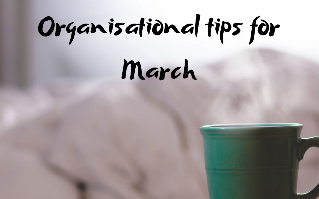 Organisational tips for March